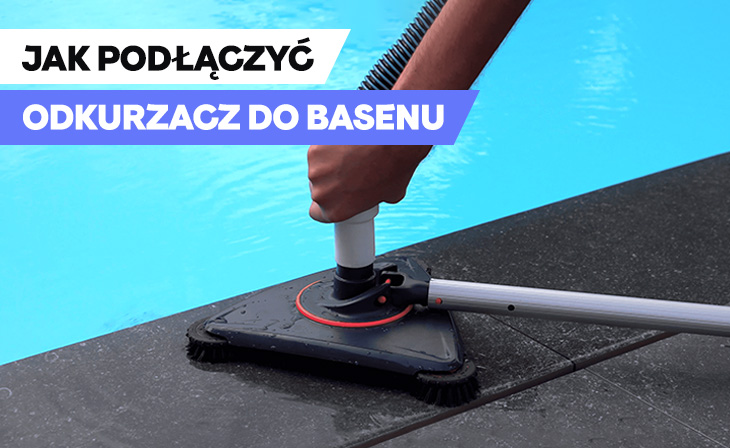 Jak podłączyć odkurzacz do basenu